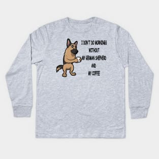 German Shepherd Breed Mornings Without Coffee And Dog Kids Long Sleeve T-Shirt